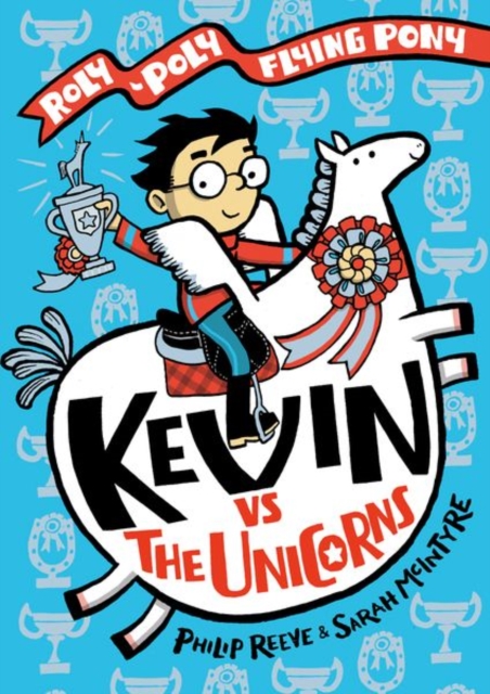 Kevin Vs The Unicorns: A Roly-Poly Flying Pony Adventure h/c (Exclusive Signed Page 45 Bookplate)