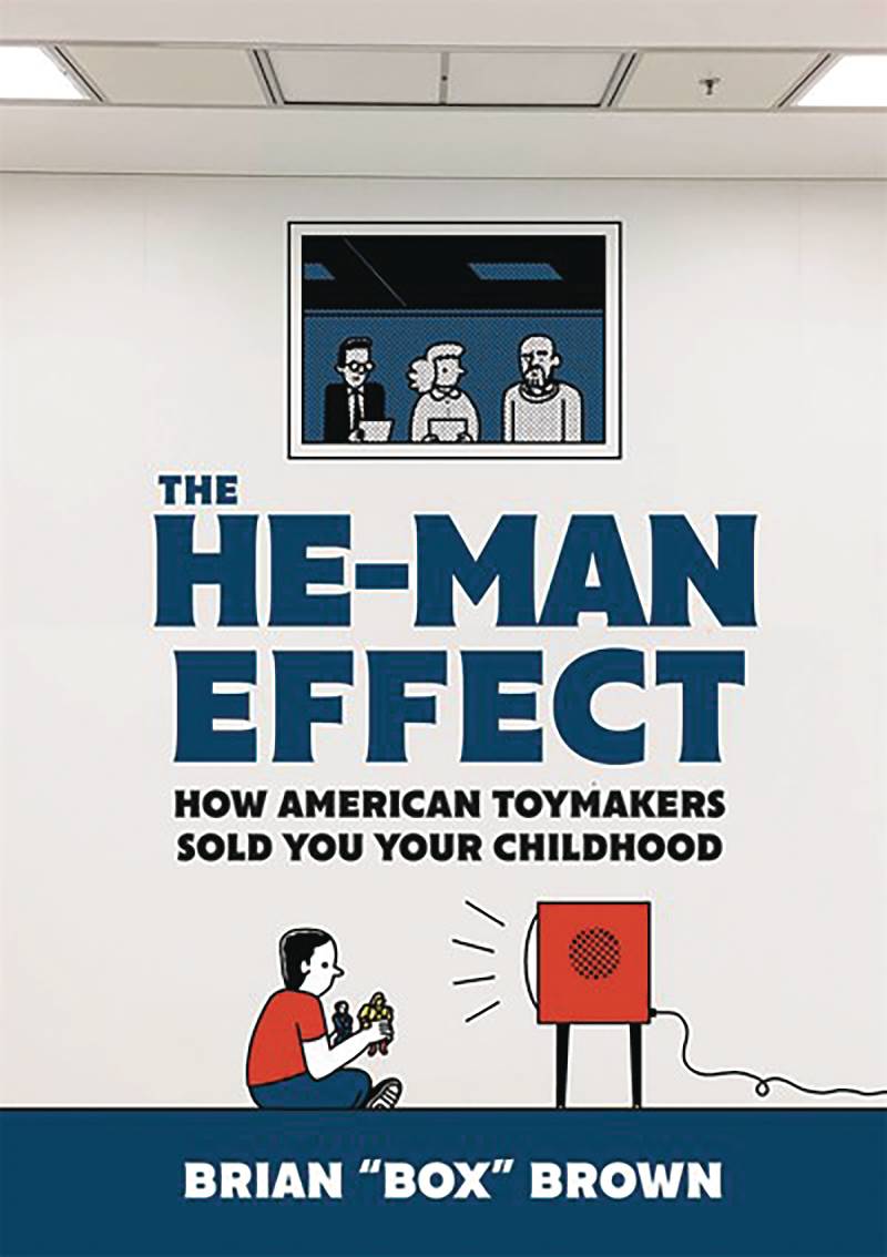 The He-Man Effect: How American Toymakers Sold You Your Childhood h/c