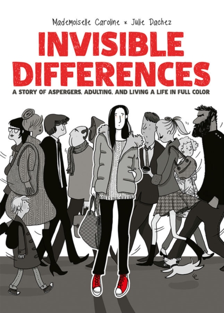 Invisible Differences: A Story Of Asperger's, Adulting, And Living A Life In Full Colour h/c