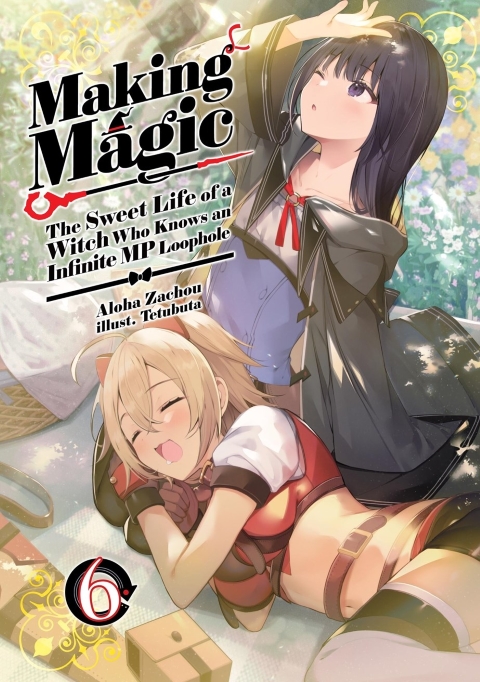 Making Magic The Sweet Life Of A Witch Who Knows An Infinite Mp Loophole Light Novel vol 6