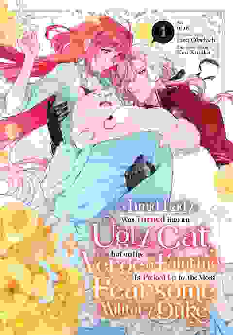 A Timid Lady Was Turned Into An Ugly Cat But On The Verge Of Fainting Is Picked Up By The Most Fearsome Military Duke vol 1