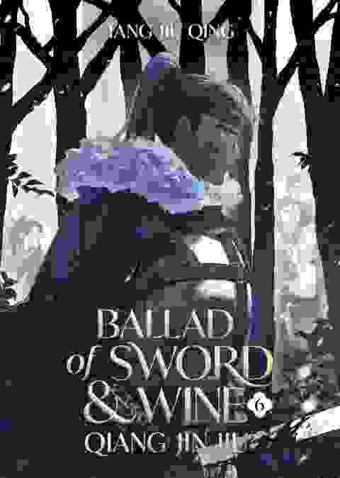 Ballad Of Sword And Wine: Qiang Jin Jiu Novel Vol 06