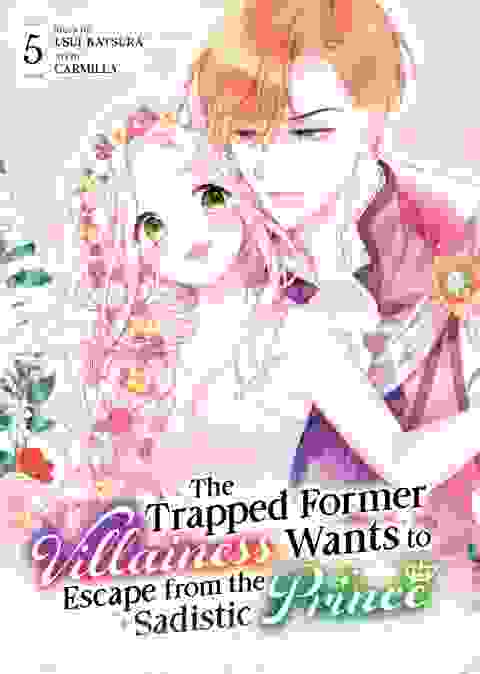 The Trapped Former Villainess Wants To Escape From The Sadistic Prince vol 5
