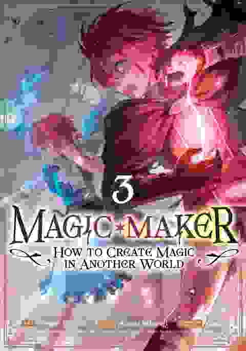 Magic Maker How To Create Magic In Another World vol 3
