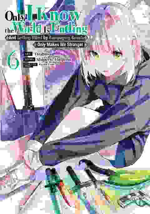 Only I Know The World Is Ending And Getting Killed By Rampaging Beasts Only Makes Me Stronger vol 6