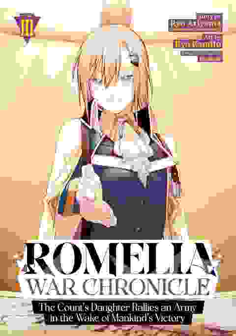 Romelia War Chronicle: The Count's Daughter Rallies An Army In The Wake Of Mankind's Victory vol 3
