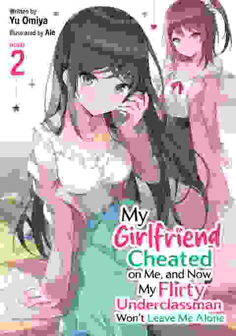 My Girlfriend Cheated On Me, And Now My Flirty Underclassman Won't Leave Me Alone! Light Novel vol 2