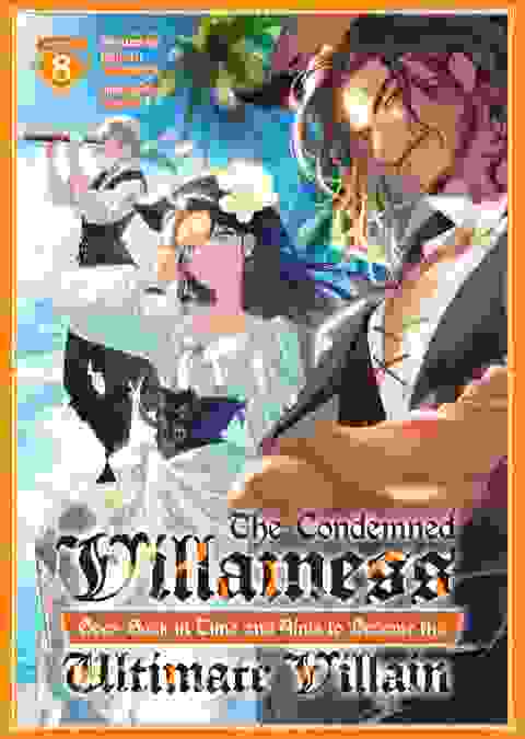 The Condemned Villainess Goes Back In Time And Aims To Become The Ultimate Villain Light Novel vol 8