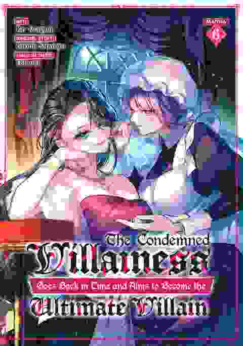 The Condemned Villainess Goes Back In Time And Aims To Become The Ultimate Villain vol 6