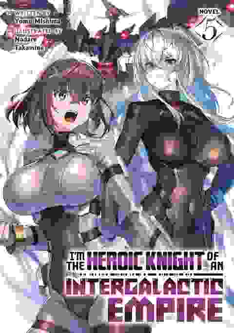 I'm The Heroic Knight Of An Intergalactic Empire! Light Novel vol 5