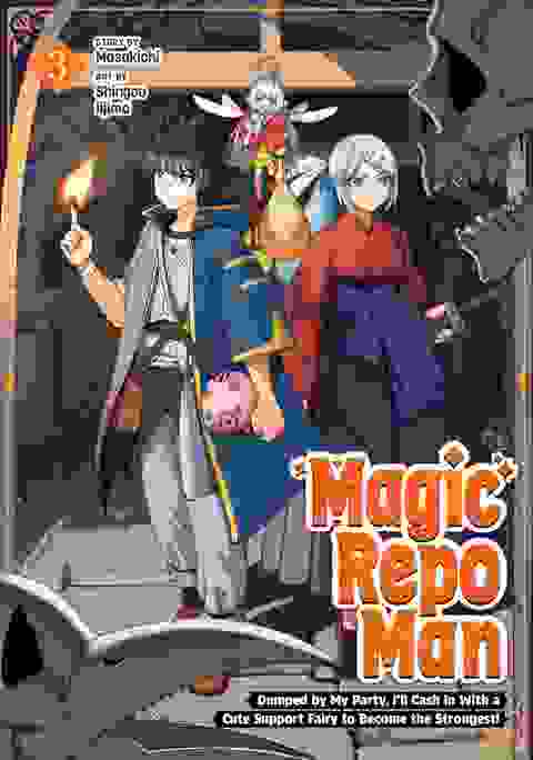 Magic Repo Man: Dumped By My Party, I'll Cash In With A Cute Support Fairy To Become The Strongest! vol 3