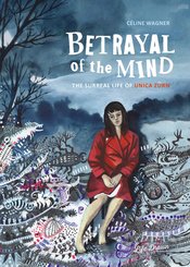Betrayal Of The Mind The Surreal Life Of Unica Zurn s/c