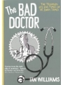 The Bad Doctor: The Troubled Life And Times Of Dr. Iwan James